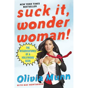 Suck It, Wonder Woman!: The Misadventures of a Hollywood Geek