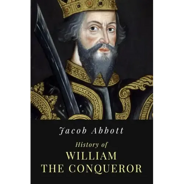 History of William the Conqueror: Illustrated