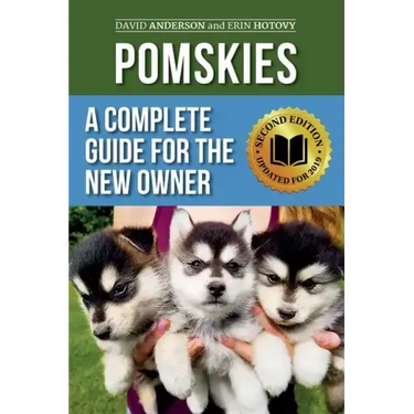 Pomskies: A Complete Guide for the New Owner: Training, Feeding, and Loving your New Pomsky Dog (Second Edition)