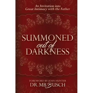 Summoned Out of Darkness: An Invitation into Great Intimacy with the Father