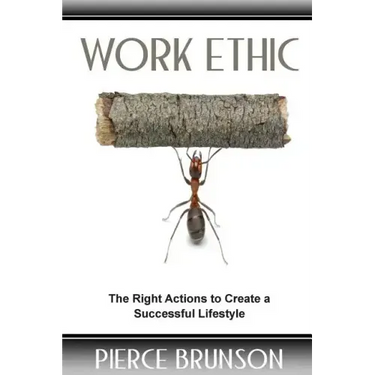 Work Ethic: The Right Actions to Create a Successful Lifestyle