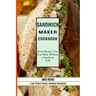 Sandwich Recipes Book: The Sandwich Cookbook for All Things Sweet and Wonderful! (A Chicken Sandwich Cookbook for Effortless Meals)