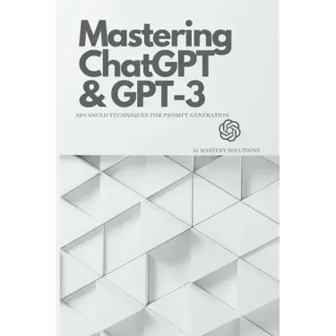 Mastering ChatGPT and GPT-3: Advanced Techniques for Prompt Generation