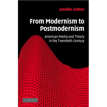 From Modernism to Postmodernism: American Poetry and Theory in the Twentieth Century
