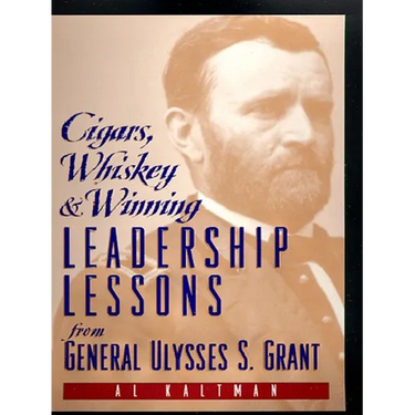 Cigars, Whiskey and Winning: Leadership Lessons from General Ulysses S. Grant