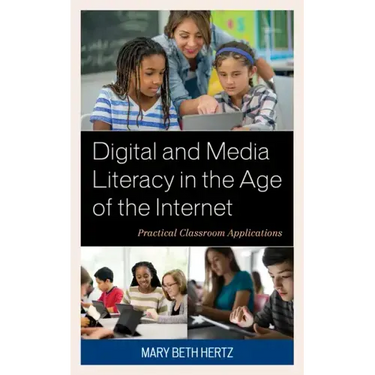 Digital and Media Literacy in the Age of the Internet: Practical Classroom Applications