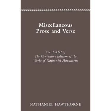 Centenary Ed Works Nathaniel Hawthorne: Miscellaneous Prose and Verse
