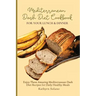 Mediterranean Dash Diet Cookbook for Your Lunch & Dinner: Enjoy These Amazing Mediterranean Dash Diet Recipes for Daily Healthy Meals