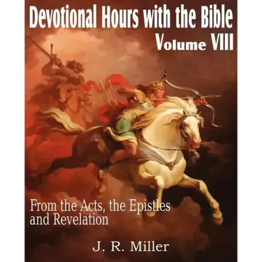 Devotional Hours with the Bible Volume VIII, from the Acts, the Epistles and Revelation