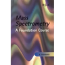 Mass Spectrometry: A Foundation Course