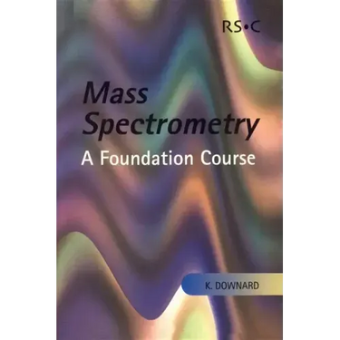Mass Spectrometry: A Foundation Course