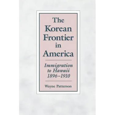 The Korean Frontier in America: Immigration to Hawaii 1896-1910