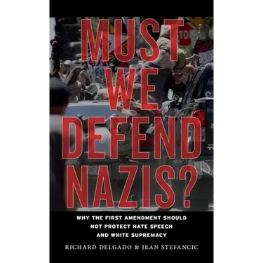 Must We Defend Nazis?: Why the First Amendment Should Not Protect Hate Speech and White Supremacy