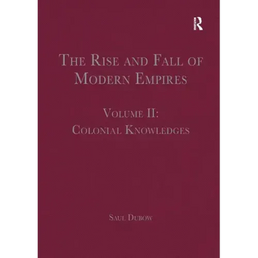 The Rise and Fall of Modern Empires, Volume II: Colonial Knowledges