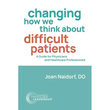 Changing How We Think about Difficult Patients: A Guide for Physicians and Healthcare Professionals