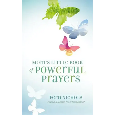 Mom's Little Book of Powerful Prayers: Scripture-Inspired Prayers for Your Children's Deepest Needs