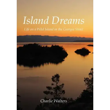 Island Dreams: Life on a Wild Island in the Georgia Strait