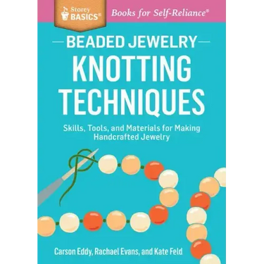 Beaded Jewelry: Knotting Techniques: Skills, Tools, and Materials for Making Handcrafted Jewelry. a Storey Basics(r) Title