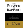 The Power of Rapport: A Practical Guide to Build Trust, Increase Productivity and Develop Authentic Connections