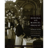 Dining with Marcel Proust: A Practical Guide to French Cuisine of the Belle Epoque