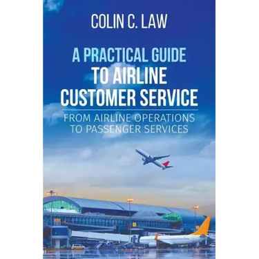 A Practical Guide to Airline Customer Service: From Airline Operations to Passenger Services