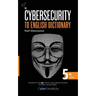 The Cybersecurity to English Dictionary: 5th Edition