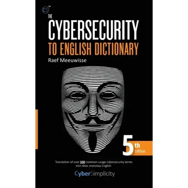 The Cybersecurity to English Dictionary: 5th Edition