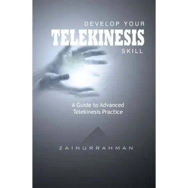 Develop Your Telekinesis Skill: A Guide to Advanced Telekinesis Practice