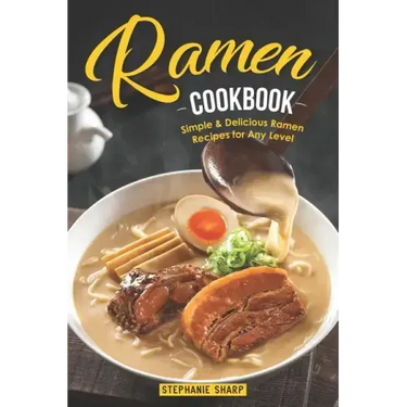 Ramen Cookbook: Simple & Delicious Ramen Recipes for Any Level