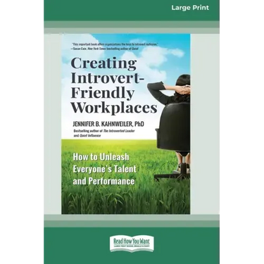 Creating Introvert-Friendly Workplaces: How to Unleash Everyone's Talent and Performance (16pt Large Print Edition)