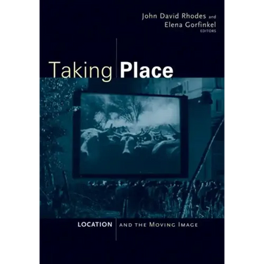 Taking Place: Location and the Moving Image