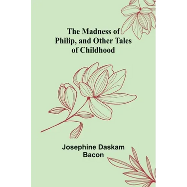 The Madness of Philip, and Other Tales of Childhood