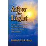 After the Light: What I Discovered on the Other Side of Life That Can Change Your World