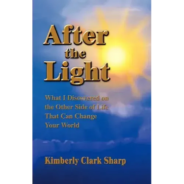 After the Light: What I Discovered on the Other Side of Life That Can Change Your World