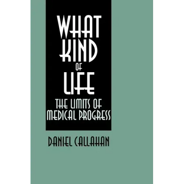 What Kind of Life?: The Limits of Medical Progress