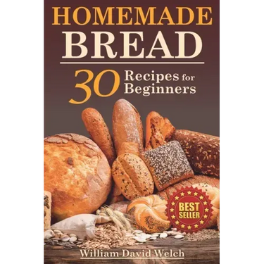 Homemade Bread: 30 Recipes for Beginners
