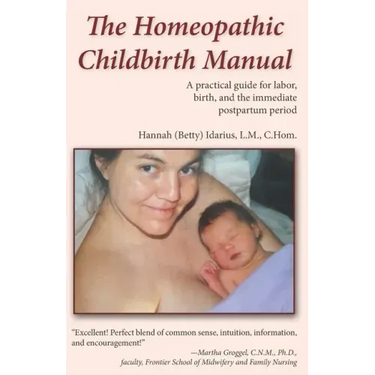 The Homeopathic Childbirth Manual: A Practical Guide for Labor, Birth, and the Immediate Postpartum Period