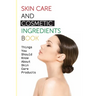 Skin Care And Cosmetic Ingredients Book- Things You Should Know About Skin Care Products: Beauty Recipes