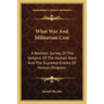 What War And Militarism Cost: A Realistic Survey Of The Vampire Of The Human Race And The Supreme Enemy Of Human Progress