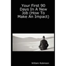 Your First 90 Days in a New Job (How to Make an Impact)