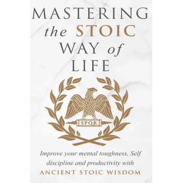 Mastering The Stoic Way Of Life