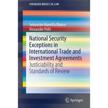 National Security Exceptions in International Trade and Investment Agreements: Justiciability and Standards of Review