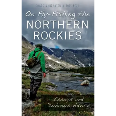On Fly-Fishing the Northern Rockies: Essays and Dubious Advice