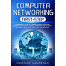 Computer Networking First-Step: A beginner's guide to understanding computer architecture and mastering communications system including CISCO, CCNA, C