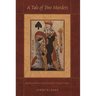A Tale of Two Murders: Passion and Power in Seventeenth-Century France