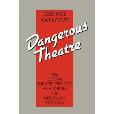 Dangerous Theatre: The Federal Theatre Project as a Forum for New Plays