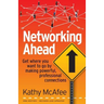 Networking Ahead: Get where you want to go by making powerful, professional connections