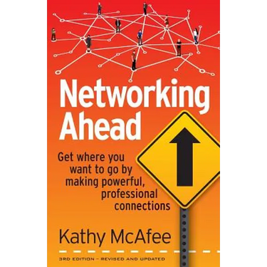 Networking Ahead: Get where you want to go by making powerful, professional connections