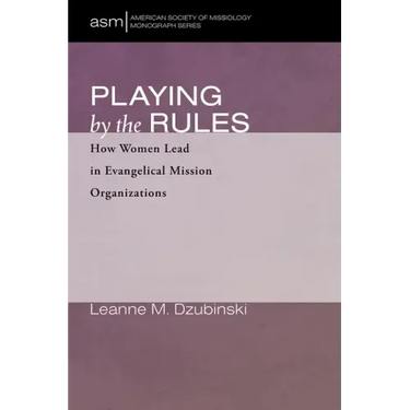 Playing by the Rules: How Women Lead in Evangelical Mission Organizations