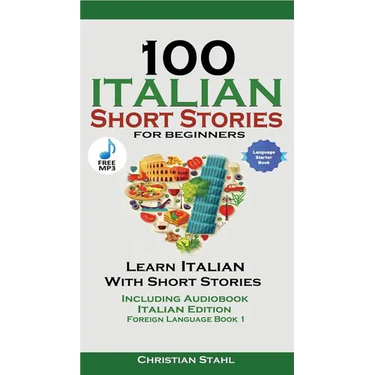 100 Italian Short Stories for Beginners Learn Italian with Stories with Audio: Italian Edition Foreign Language Bilingual Book 1